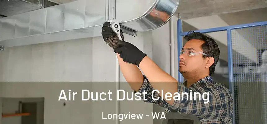 Air Duct Dust Cleaning Longview - WA