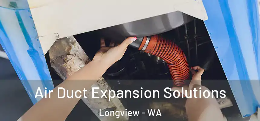  Air Duct Expansion Solutions Longview - WA