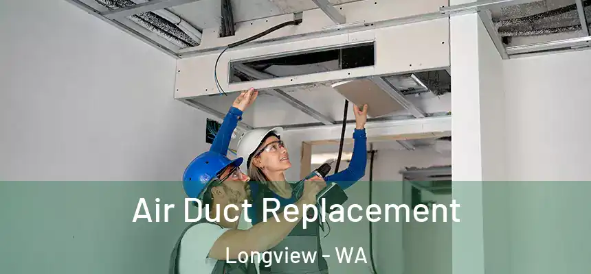 Air Duct Replacement Longview - WA
