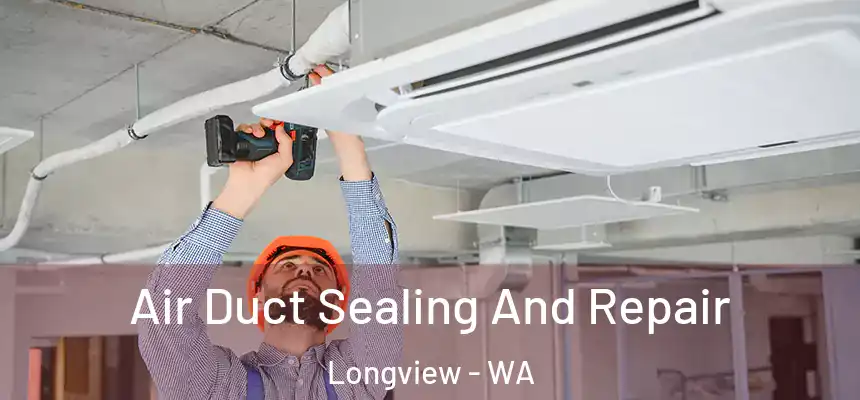  Air Duct Sealing And Repair Longview - WA