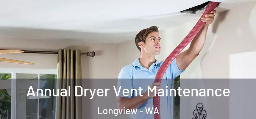  Annual Dryer Vent Maintenance Longview - WA