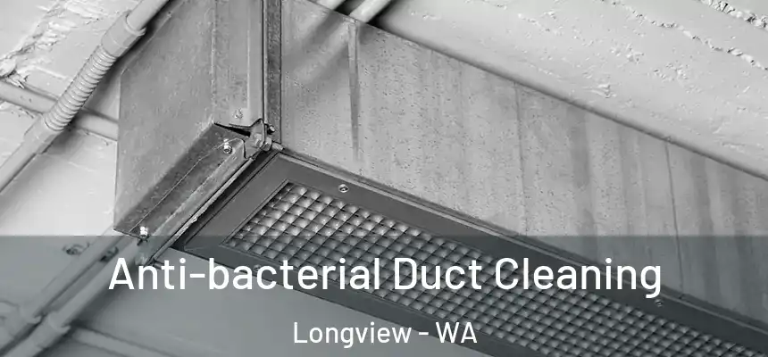 Anti-bacterial Duct Cleaning Longview - WA