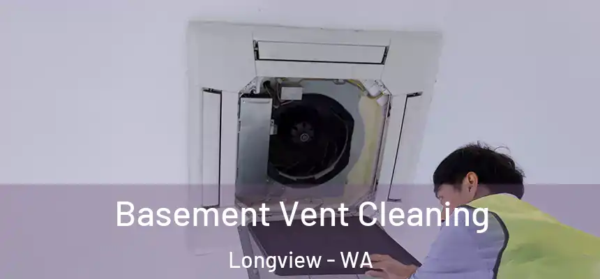  Basement Vent Cleaning Longview - WA