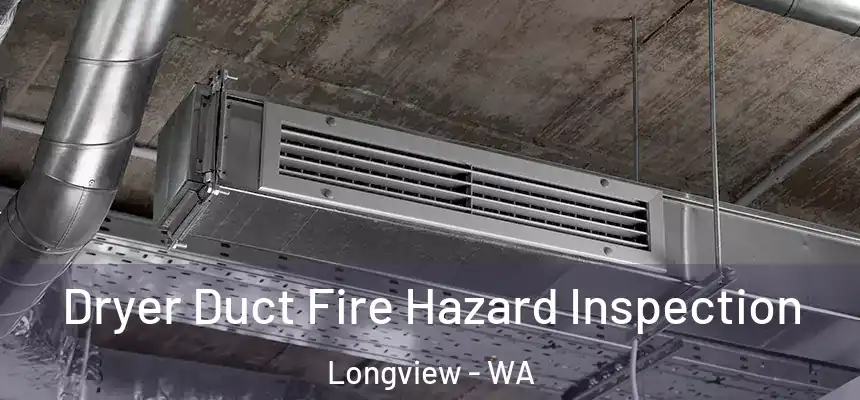 Dryer Duct Fire Hazard Inspection Longview - WA