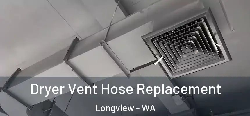  Dryer Vent Hose Replacement Longview - WA