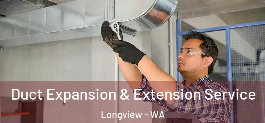 Duct Expansion & Extension Service Longview - WA