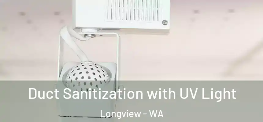  Duct Sanitization with UV Light Longview - WA