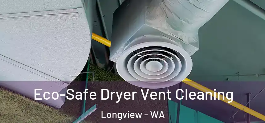  Eco-Safe Dryer Vent Cleaning Longview - WA