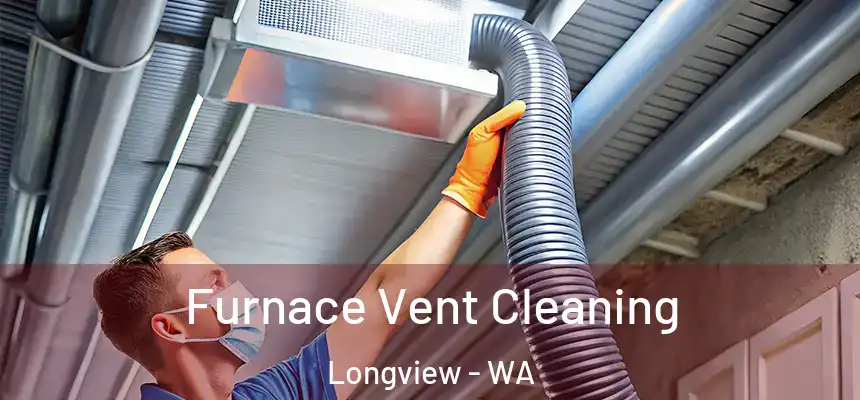  Furnace Vent Cleaning Longview - WA