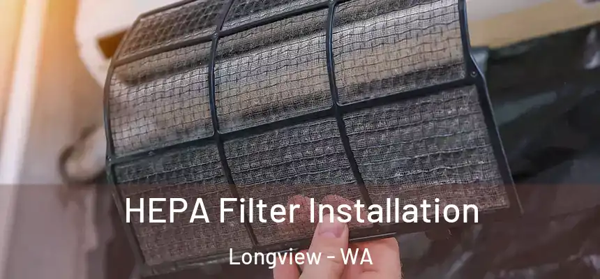  HEPA Filter Installation Longview - WA
