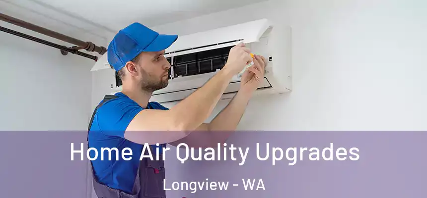 Home Air Quality Upgrades Longview - WA