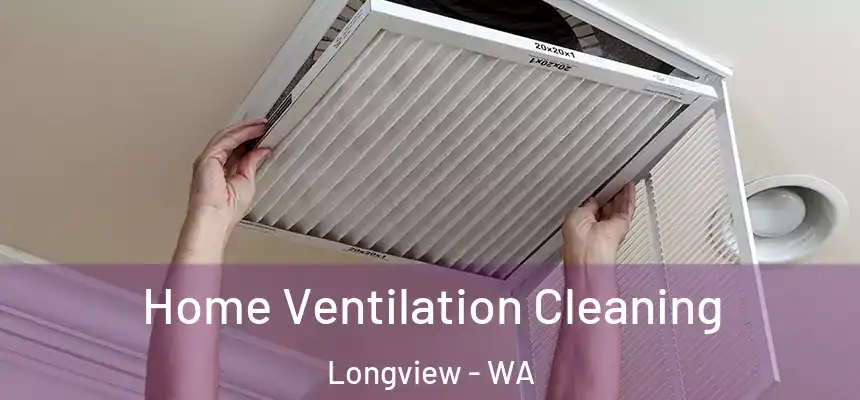  Home Ventilation Cleaning Longview - WA