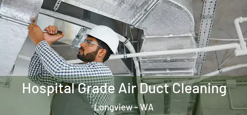  Hospital Grade Air Duct Cleaning Longview - WA