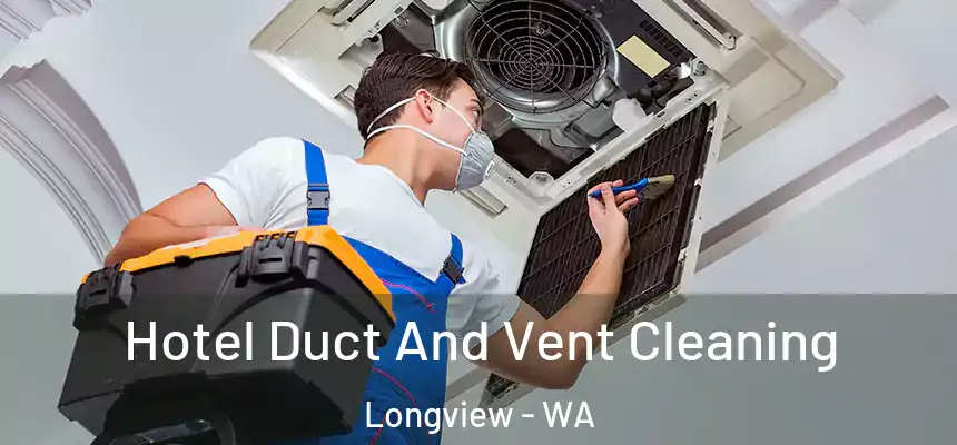 Hotel Duct And Vent Cleaning Longview - WA