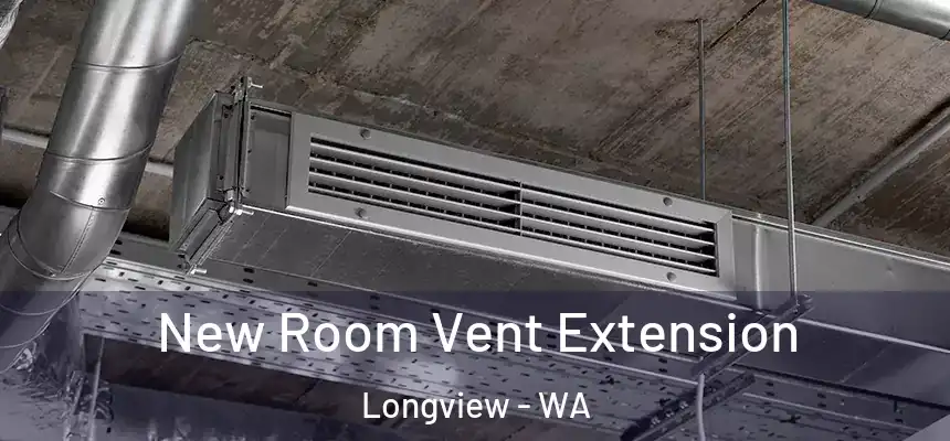  New Room Vent Extension Longview - WA