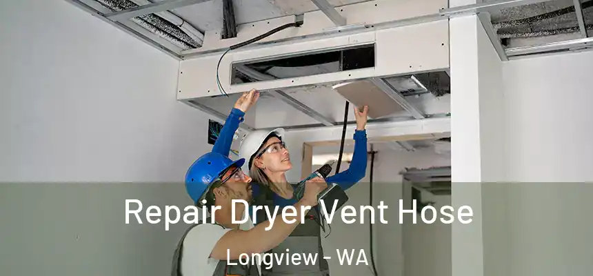 Repair Dryer Vent Hose Longview - WA