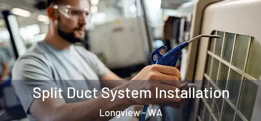  Split Duct System Installation Longview - WA